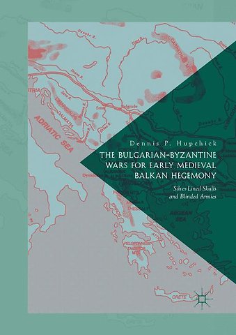 The Bulgarian-Byzantine Wars for Early Medieval Balkan Hegemony