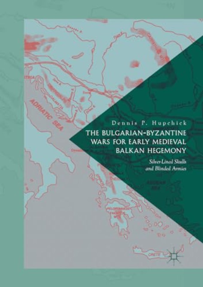 The Bulgarian-Byzantine Wars for Early Medieval Balkan Hegemony