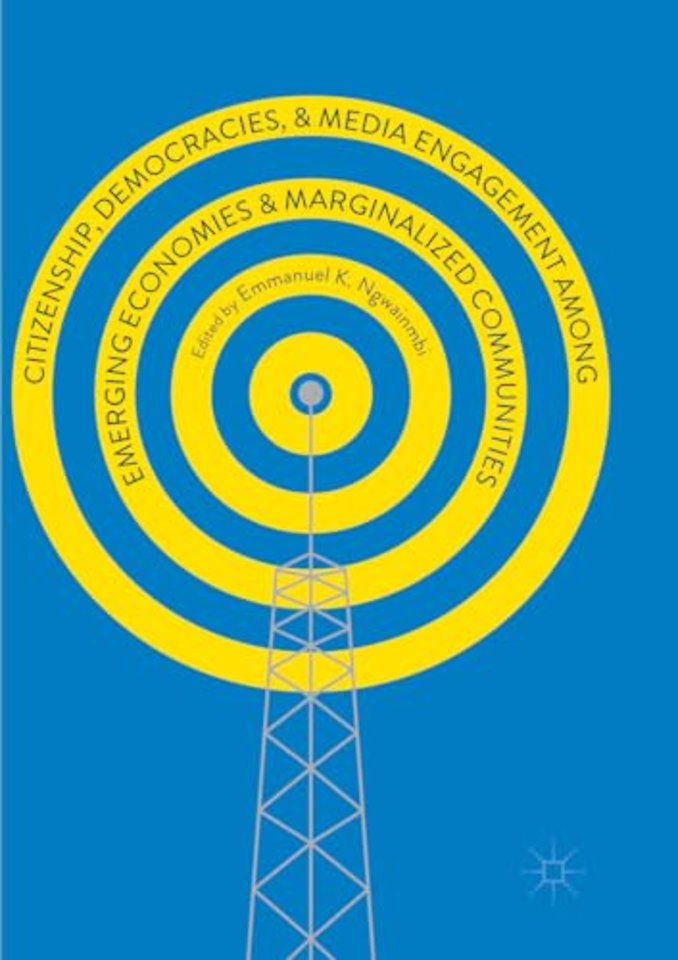 Citizenship, Democracies, and Media Engagement among Emerging Economies and Marginalized Communities