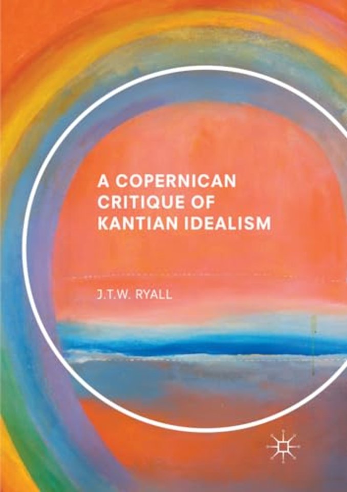 A Copernican Critique of Kantian Idealism