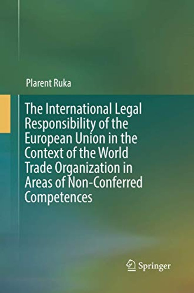 The International Legal Responsibility of the European Union in the Context of the World Trade Organization in Areas of Non-Conferred Competences