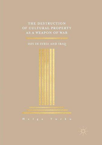 The Destruction of Cultural Property as a Weapon of War