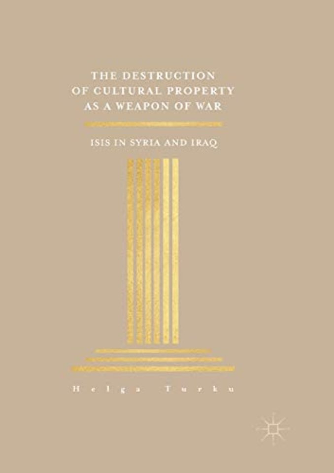 The Destruction of Cultural Property as a Weapon of War