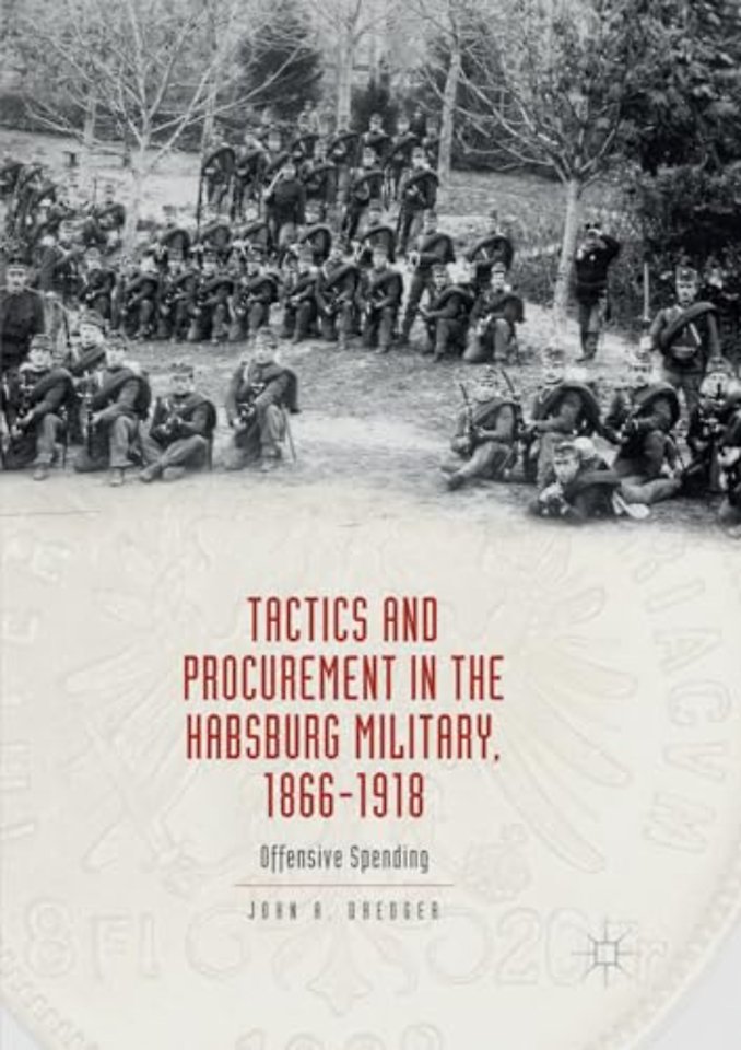 Tactics and Procurement in the Habsburg Military, 1866-1918