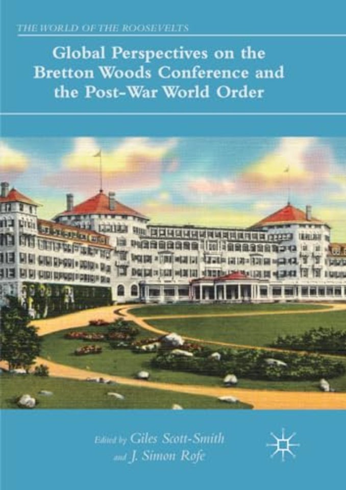 Global Perspectives on the Bretton Woods Conference and the Post-War World Order