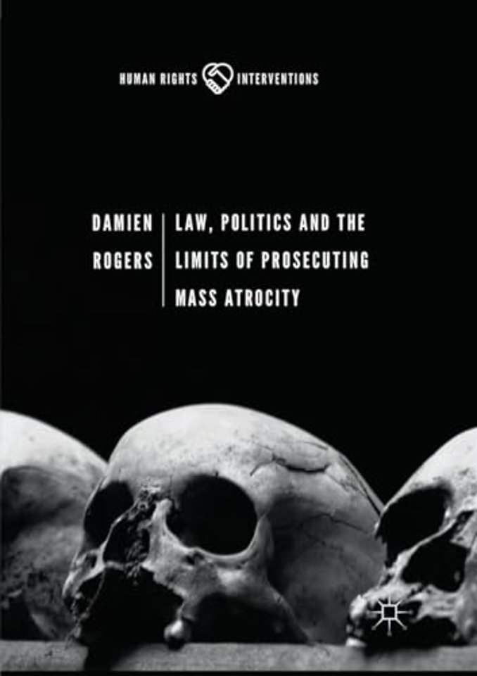 Law, Politics and the Limits of Prosecuting Mass Atrocity
