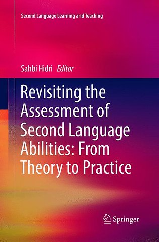 Revisiting the Assessment of Second Language Abilities: From Theory to Practice