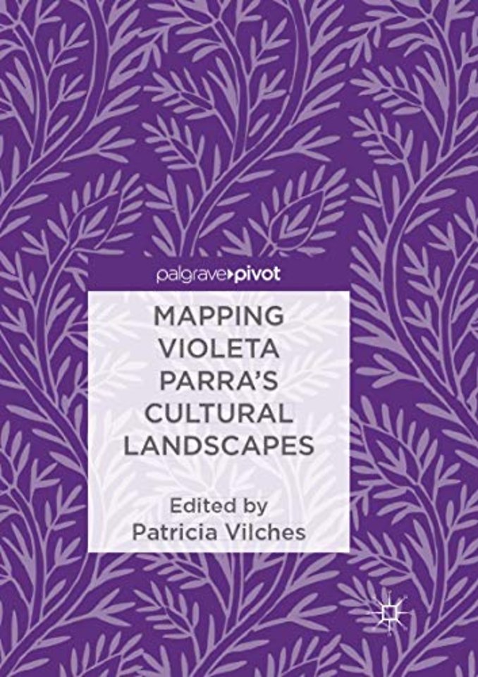 Mapping Violeta Parra’s Cultural Landscapes
