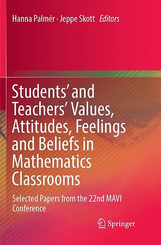 Students' and Teachers' Values, Attitudes, Feelings and Beliefs in Mathematics Classrooms
