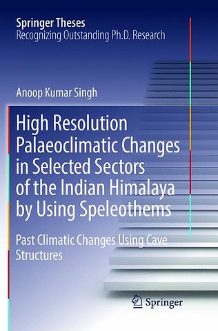 High Resolution Palaeoclimatic Changes in Selected Sectors of the Indian Himalaya by Using Speleothems