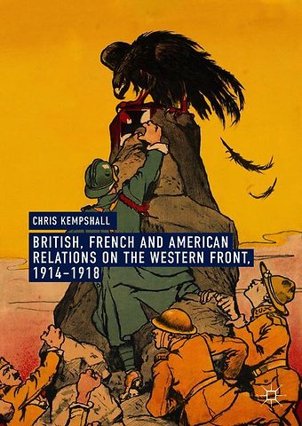British, French and American Relations on the Western Front, 1914–1918