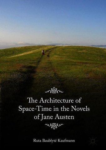 The Architecture of Space-Time in the Novels of Jane Austen