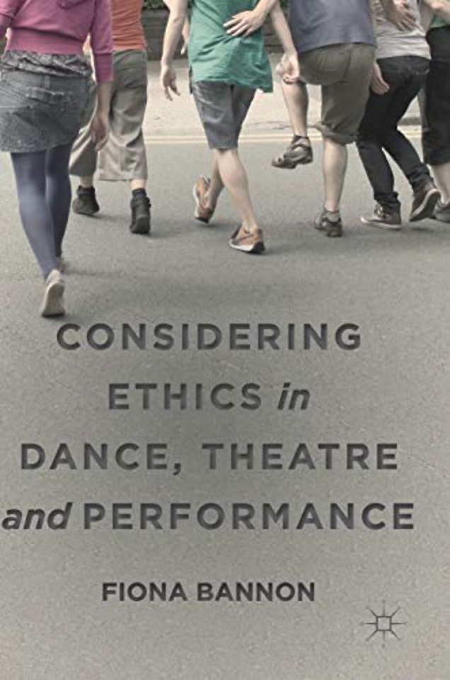 Considering Ethics in Dance, Theatre and Performance
