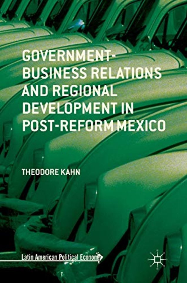 Government-Business Relations and Regional Development in Post-Reform Mexico