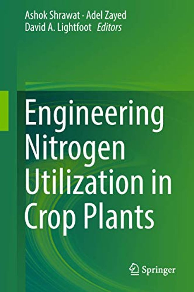 Engineering Nitrogen Utilization in Crop Plants