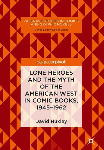 Lone Heroes and the Myth of the American West in Comic Books, 1945-1962