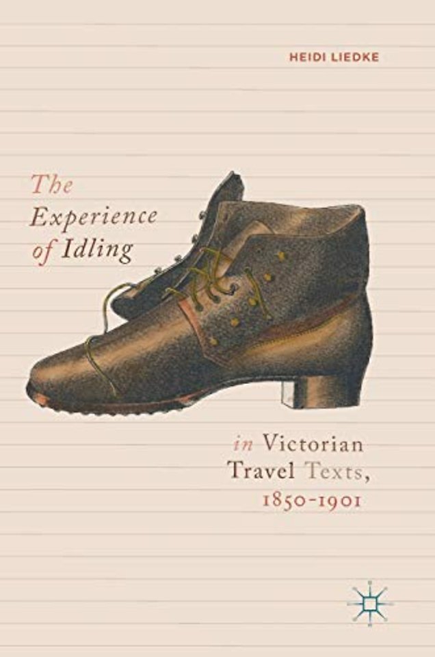 The Experience of Idling in Victorian Travel Texts, 1850–1901