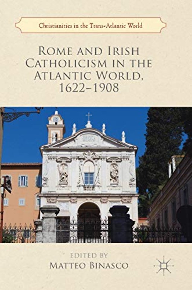 Rome and Irish Catholicism in the Atlantic World, 1622–1908