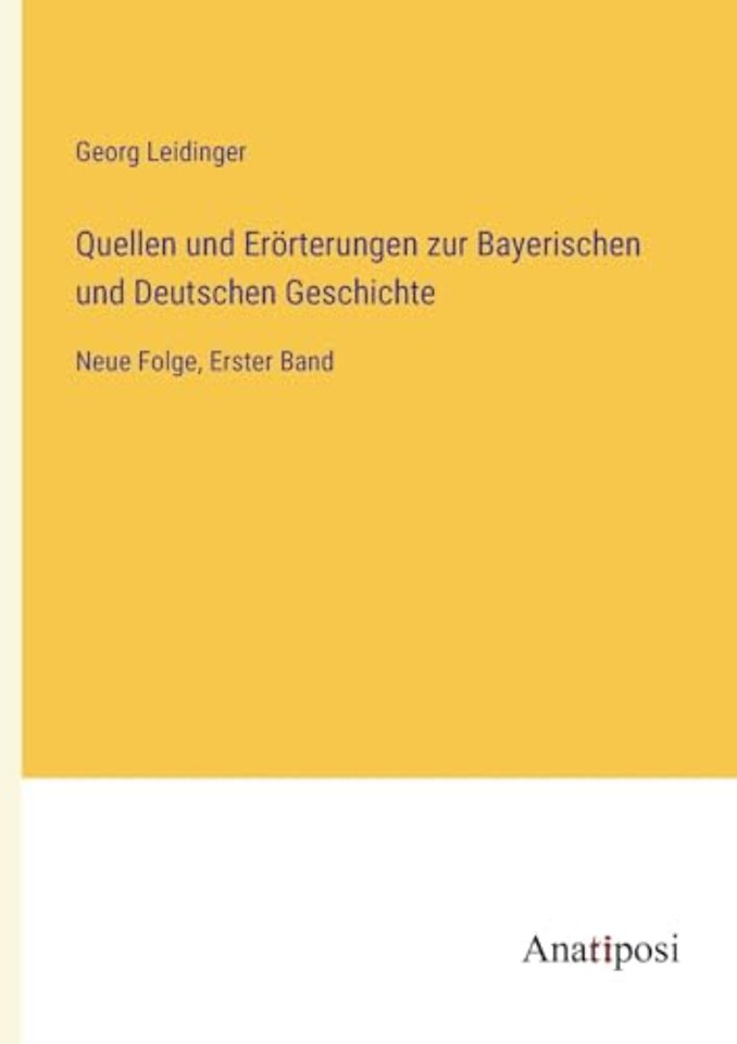 Quellen und Erorterungen zur Bayerischen und Deutschen Geschichte