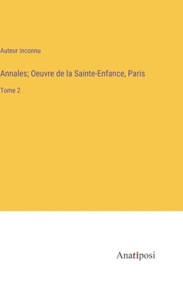 Annales; Oeuvre de la Sainte-Enfance, Paris