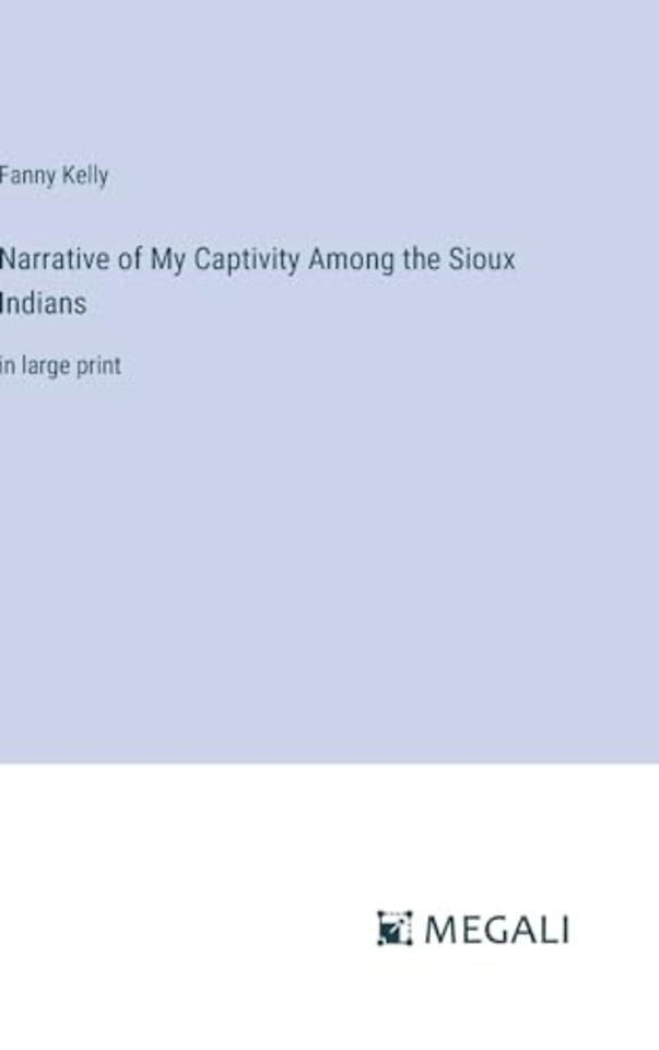 Narrative of My Captivity Among the Sioux Indians