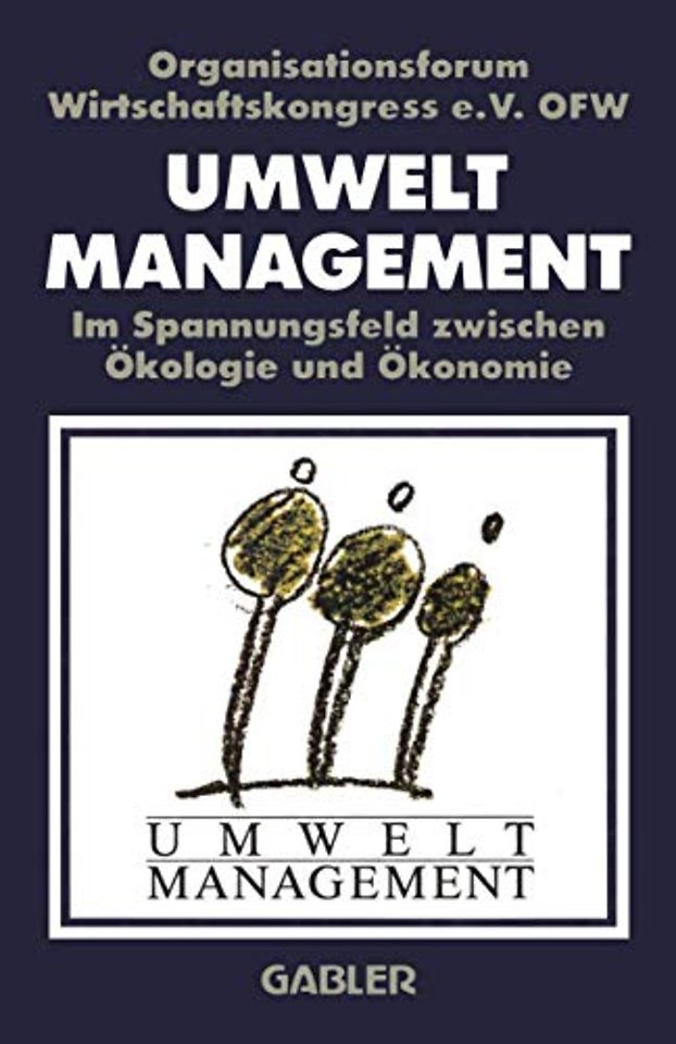Umweltmanagement im Spannungsfeld zwischen Ökologie und Ökonomie