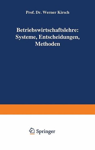 Betriebswirtschaftslehre: Systeme, Entscheidungen, Methoden