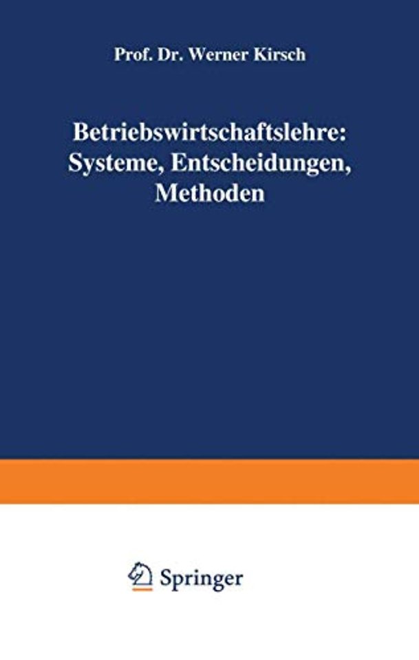 Betriebswirtschaftslehre: Systeme, Entscheidungen, Methoden