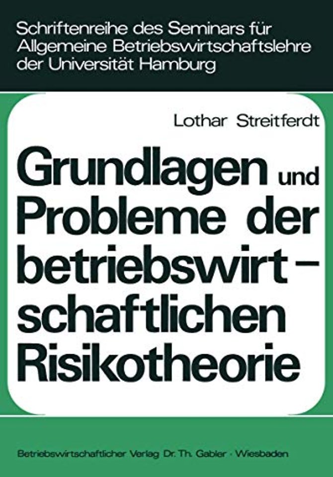 Grundlagen und Probleme der betriebswirtschaftlichen Risikotheorie