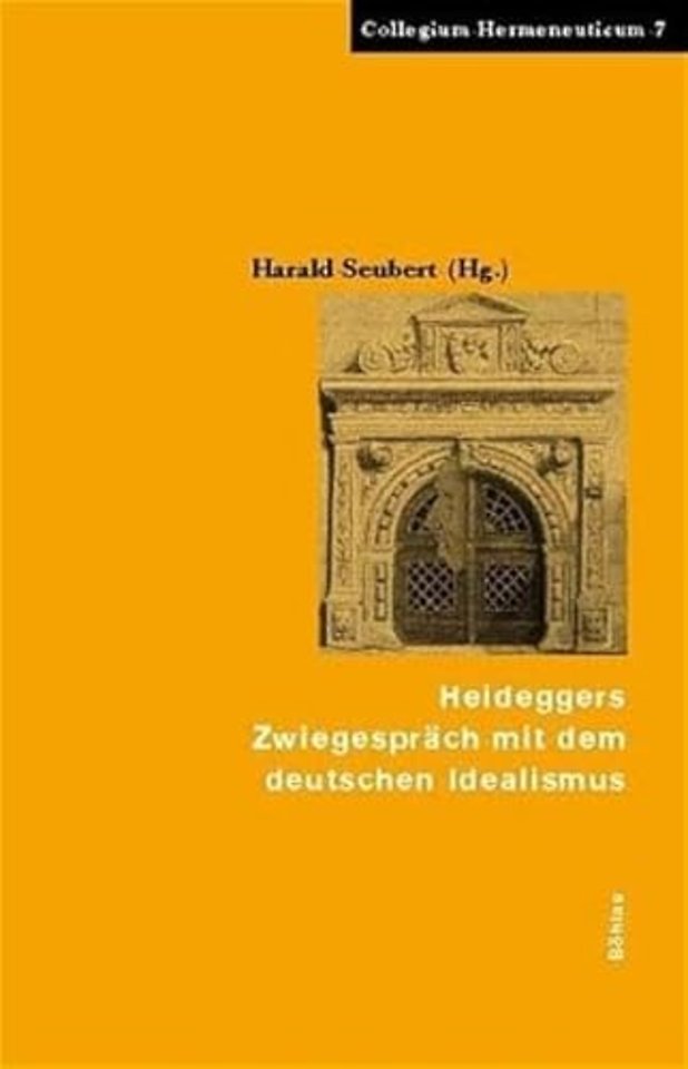 Heideggers Zwiegesprach mit dem Deutschen Idealismus