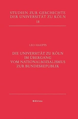 Die Universitat zu Koln im Ubergang vom Nationalsozialismus zur Bundesrepublik