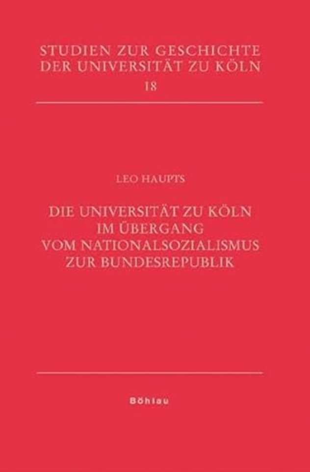 Die Universitat zu Koln im Ubergang vom Nationalsozialismus zur Bundesrepublik
