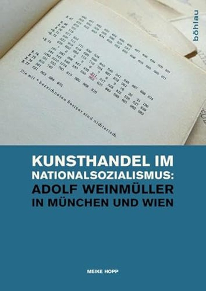 Kunsthandel im Nationalsozialismus: Adolf Weinmuller in Munchen und Wien