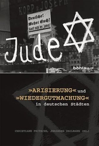 »Arisierung« und »Wiedergutmachung« in deutschen Stadten