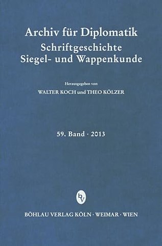 Archiv fur Diplomatik, Schriftgeschichte, Siegel- und Wappenkunde 59 (2013)