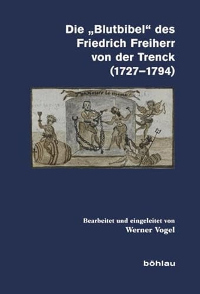 Die »Blutbibel« des Friedrich Freiherr von der Trenck (1727-1794)