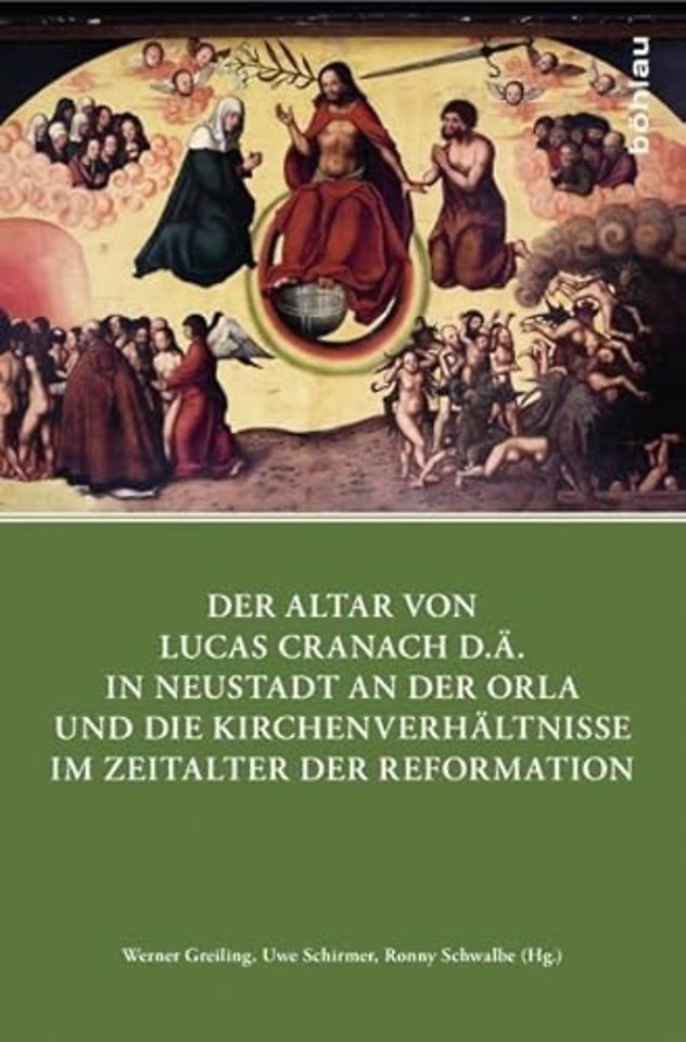 Der Altar von Lucas Cranach d.A. in Neustadt an der Orla und die Kirchenverhaltnisse im Zeitalter der Reformation