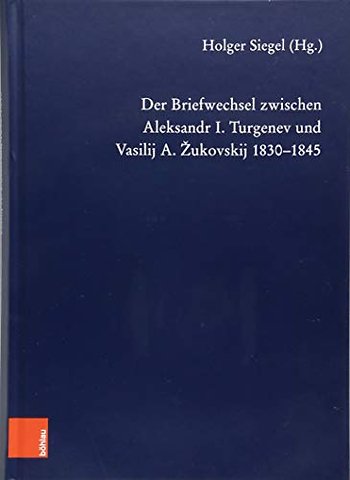Der Briefwechsel zwischen Aleksandr I. Turgenev und Vasilij A. Zukovskij 1830-1845