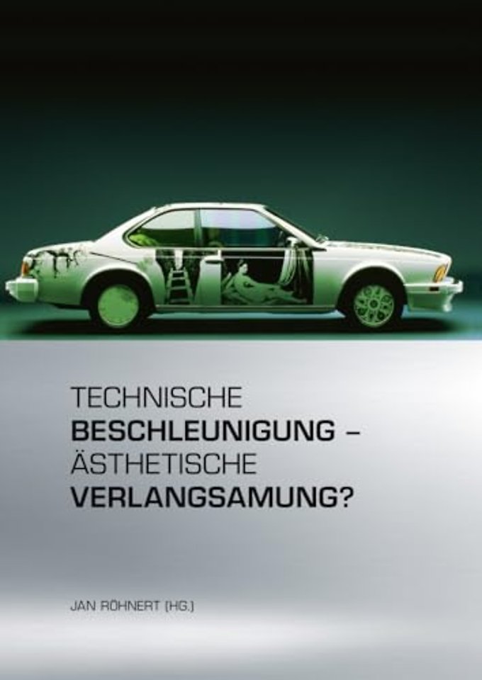 Technische Beschleunigung – Asthetische Verlangsamung?