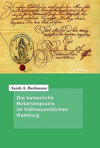 Die kaiserliche Notariatspraxis im fruhneuzeitlichen Hamburg