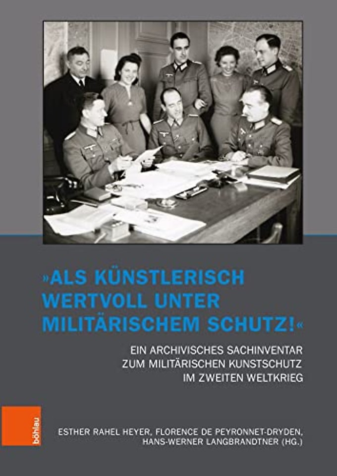 „Als kunstlerisch wertvoll unter militarischem Schutz!“ Ein archivisches Sachinventar zum militarischen Kunstschutz im Zweiten Weltkrieg