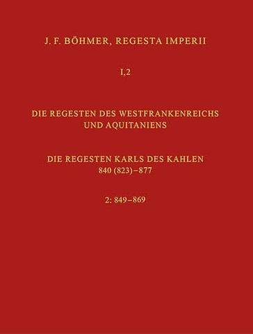 Regesta Imperii I. Die Regesten des Kaiserreichs unter den Karolingern 751-918. Band 2: Die Regesten des Westfrankreichs und Aquitaniens