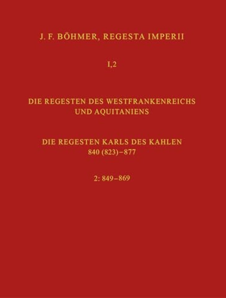 Regesta Imperii I. Die Regesten des Kaiserreichs unter den Karolingern 751-918. Band 2: Die Regesten des Westfrankreichs und Aquitaniens
