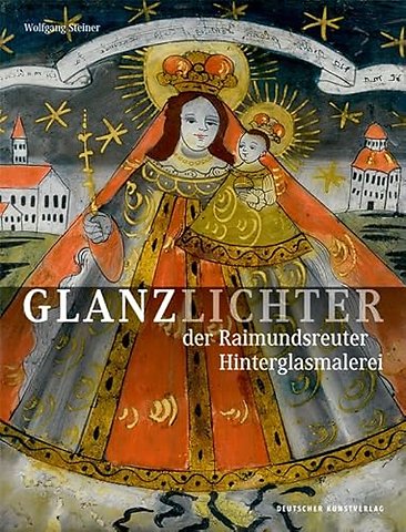 Glanzlichter der Raimundsreuter Hinterglasmalerei