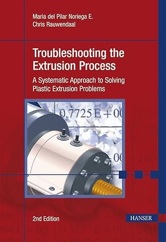 Troubleshooting the Extrusion Process – A Systematic Approach to Solving Plastic Extrusion Problems