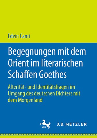 Begegnungen mit dem Orient im literarischen Schaffen Goethes