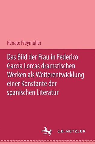 Das Bild der Frau in Federico García Lorcas dramatischen Werken als Weiterentwicklung einer Konstante der spanischen Literatur