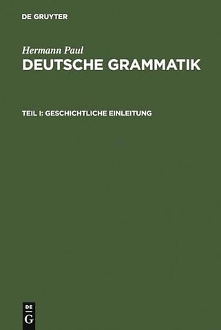 Deutsche Grammatik – Tl. I: Geschichtliche Einleitung, Tl. II: Lautlehre, Tl. III: Flexionslehre, Tl. IV: Syntax, Tl. V: Wortbildungs