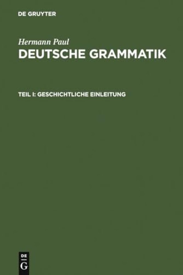 Deutsche Grammatik – Tl. I: Geschichtliche Einleitung, Tl. II: Lautlehre, Tl. III: Flexionslehre, Tl. IV: Syntax, Tl. V: Wortbildungs