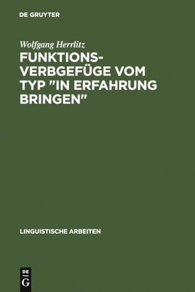 Funktionsverbgefüge vom Typ "in Erfahrung bringe – ein Beitrag zur generativ–transformationellen Grammatik des Deutschen